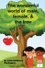 The Wonderful World of Male Female & the Tree