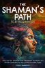 THE SHAMAN'S PATH FOR BEGINNERS