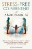 Stress-Free Co-Parenting with a Narcissistic Ex