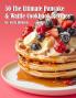 50 The Ultimate Pancake & Waffle Cookbook Recipes