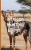 It's Time to Learn about African Hunting Dogs