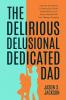 The Delirious Delusional Dedicated Dad