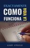 Exactamente Cómo Funciona la Vida