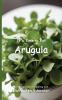 It's Time to Eat Arugula