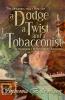 A Dodge a Twist and a Tobacconist