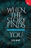WHEN THE STORY FINDS YOU
