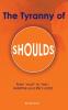 The Tyranny of Shoulds