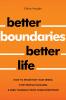 Better Boundaries Better Life How to Prioritize Your Needs Stop People-Pleasing and Free Yourself from Overcommitment