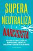 Supera y neutraliza al narcisista