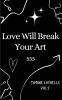Love Will Break Your Art Volume 2