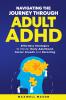 Navigating The Journey Through Adult ADHD