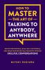 How to Master the Art of Talking to Anybody Anywhere