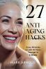 27 Anti-Aging Hacks