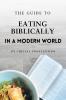 The Guide to Eating Biblically in a Modern World