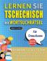 LERNEN SIE TSCHECHISCH MIT WORTSUCHRÄTSEL FÜR ERWACHSENE - Entdecken Sie Wie Sie Ihre Fremdsprachenkenntnisse Mit Einem Lustigen Vokabeltrainer Verbessern Können - Finden Sie 2000 Wörter Um Zuhause Zu Üben