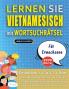 LERNEN SIE VIETNAMESISCH MIT WORTSUCHRÄTSEL FÜR ERWACHSENE - Entdecken Sie Wie Sie Ihre Fremdsprachenkenntnisse Mit Einem Lustigen Vokabeltrainer Verbessern Können - Finden Sie 2000 Wörter Um Zuhause Zu Üben