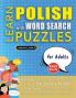 LEARN POLISH WITH WORD SEARCH PUZZLES FOR ADULTS - Discover How to Improve Foreign Language Skills with a  Fun Vocabulary Builder. Find 2000 Words to Practice at Home - 100 Large Print Puzzle Games - Teaching Material Study Activity Workbook