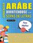 APRENDER ARÁBE DIVIRTIÉNDOSE CON SOPAS DE LETRAS - PARA ADULTOS - Descubre Cómo Mejorar tu Vocabulario con 2000 Palabras Escondidas y Practica en Casa - 100 Cuadrículas de Juego - Material de Aprendizaje y Folleto de Actividades