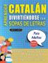 APRENDER CATALÁN DIVIRTIÉNDOSE CON SOPAS DE LETRAS - PARA ADULTOS - Descubre Cómo Mejorar tu Vocabulario con 2000 Palabras Escondidas y Practica en Casa - 100 Cuadrículas de Juego - Material de Aprendizaje y Folleto de Actividades