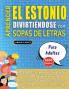 APRENDER EL ESTONIO DIVIRTIÉNDOSE CON SOPAS DE LETRAS - PARA ADULTOS - Descubre Cómo Mejorar tu Vocabulario con 2000 Palabras Escondidas y Practica en Casa - 100 Cuadrículas de Juego - Material de Aprendizaje y Folleto de Actividades