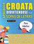 APRENDER CROATA DIVIRTIÉNDOSE CON SOPAS DE LETRAS - PARA ADULTOS - Descubre Cómo Mejorar tu Vocabulario con 2000 Palabras Escondidas y Practica en Casa - 100 Cuadrículas de Juego - Material de Aprendizaje y Folleto de Actividades