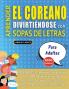 APRENDER EL COREANO DIVIRTIÉNDOSE CON SOPAS DE LETRAS - PARA ADULTOS - Descubre Cómo Mejorar tu Vocabulario con 2000 Palabras Escondidas y Practica en Casa - 100 Cuadrículas de Juego - Material de Aprendizaje y Folleto de Actividades