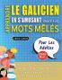 APPRENDRE LE GALICIEN EN S'AMUSANT GRÂCE AUX MOTS MÊLÉS - POUR LES ADULTES - Découvrez Comment Améliorer Son Vocabulaire Avec 2000 Mots Cachés Et S'entraîner À La Maison - 100 Grilles De Jeux - Matériel Pédagogique Et Cahier D'activités