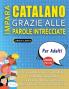 IMPARA CATALANO GRAZIE ALLE PAROLE INTRECCIATE - PER ADULTI - Scopri Come Migliorare Il Tuo Vocabolario Con 2000 Crucipuzzle e Pratica a Casa - 100 Griglie Di Gioco - Materiale Didattico e Libretto Di Attività