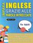 IMPARA INGLESE GRAZIE ALLE PAROLE INTRECCIATE - PER ADULTI - Scopri Come Migliorare Il Tuo Vocabolario Con 2000 Crucipuzzle e Pratica a Casa - 100 Griglie Di Gioco - Materiale Didattico e Libretto Di Attività