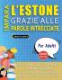 IMPARA L'ESTONE GRAZIE ALLE PAROLE INTRECCIATE - PER ADULTI - Scopri Come Migliorare Il Tuo Vocabolario Con 2000 Crucipuzzle e Pratica a Casa - 100 Griglie Di Gioco - Materiale Didattico e Libretto Di Attività