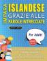 IMPARA ISLANDESE GRAZIE ALLE PAROLE INTRECCIATE - PER ADULTI - Scopri Come Migliorare Il Tuo Vocabolario Con 2000 Crucipuzzle e Pratica a Casa - 100 Griglie Di Gioco - Materiale Didattico e Libretto Di Attività