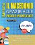 IMPARA IL MACEDONIO GRAZIE ALLE PAROLE INTRECCIATE - PER ADULTI - Scopri Come Migliorare Il Tuo Vocabolario Con 2000 Crucipuzzle e Pratica a Casa - 100 Griglie Di Gioco - Materiale Didattico e Libretto Di Attività