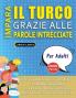 IMPARA IL TURCO GRAZIE ALLE PAROLE INTRECCIATE - PER ADULTI - Scopri Come Migliorare Il Tuo Vocabolario Con 2000 Crucipuzzle e Pratica a Casa - 100 Griglie Di Gioco - Materiale Didattico e Libretto Di Attività