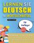 LERNEN SIE DEUTSCH MIT WORTSUCHRÄTSEL FÜR ANFÄNGER - Entdecken Sie Wie Sie Ihre Fremdsprachenkenntnisse Mit Einem Lustigen Vokabeltrainer Verbessern Können - Finden Sie 2000 Wörter Um Zuhause Zu Üben