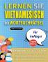 LERNEN SIE VIETNAMESISCH MIT WORTSUCHRÄTSEL FÜR ANFÄNGER - Entdecken Sie Wie Sie Ihre Fremdsprachenkenntnisse Mit Einem Lustigen Vokabeltrainer Verbessern Können - Finden Sie 2000 Wörter Um Zuhause Zu Üben