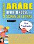 APRENDER ARÁBE DIVIRTIÉNDOSE CON SOPAS DE LETRAS - PARA PRINCIPIANTES - Descubre Cómo Mejorar tu Vocabulario con 2000 Palabras Escondidas y Practica en Casa - 100 Cuadrículas de Juego - Material de Aprendizaje y Folleto de Actividades