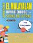 APRENDER EL MALAYALAM DIVIRTIÉNDOSE CON SOPAS DE LETRAS - PARA PRINCIPIANTES - Descubre Cómo Mejorar tu Vocabulario con 2000 Palabras Escondidas y Practica en Casa - 100 Cuadrículas de Juego - Material de Aprendizaje y Folleto de Actividades