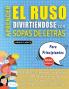 APRENDER EL RUSO DIVIRTIÉNDOSE CON SOPAS DE LETRAS - PARA PRINCIPIANTES - Descubre Cómo Mejorar tu Vocabulario con 2000 Palabras Escondidas y Practica en Casa - 100 Cuadrículas de Juego - Material de Aprendizaje y Folleto de Actividades