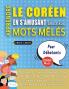 APPRENDRE LE CORÉEN EN S'AMUSANT GRÂCE AUX MOTS MÊLÉS - POUR DÉBUTANTS - Découvrez Comment Améliorer Son Vocabulaire Avec 2000 Mots Cachés Et S'entraîner À La Maison - 100 Grilles De Jeux - Matériel Pédagogique Et Cahier D'activités