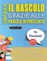 IMPARA IL BASCOLO GRAZIE ALLE PAROLE INTRECCIATE - PER PRINCIPIANTI - Scopri Come Migliorare Il Tuo Vocabolario Con 2000 Crucipuzzle e Pratica a Casa - 100 Griglie Di Gioco - Materiale Didattico e Libretto Di Attività