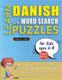 LEARN DANISH WITH WORD SEARCH PUZZLES FOR KIDS 6 - 8 - Discover How to Improve Foreign Language Skills with a  Fun Vocabulary Builder. Find 2000 Words to Practice at Home - 100 Large Print Puzzle Games - Teaching Material Study Activity Workbook