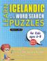 LEARN ICELANDIC WITH WORD SEARCH PUZZLES FOR KIDS 6 - 8 - Discover How to Improve Foreign Language Skills with a  Fun Vocabulary Builder. Find 2000 Words to Practice at Home - 100 Large Print Puzzle Games - Teaching Material Study Activity Workbook