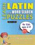 LEARN LATIN WITH WORD SEARCH PUZZLES FOR KIDS 6 - 8 - Discover How to Improve Foreign Language Skills with a  Fun Vocabulary Builder. Find 2000 Words to Practice at Home - 100 Large Print Puzzle Games - Teaching Material Study Activity Workbook
