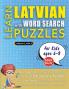 LEARN LATVIAN WITH WORD SEARCH PUZZLES FOR KIDS 6 - 8 - Discover How to Improve Foreign Language Skills with a  Fun Vocabulary Builder. Find 2000 Words to Practice at Home - 100 Large Print Puzzle Games - Teaching Material Study Activity Workbook