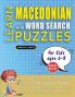 LEARN MACEDONIAN WITH WORD SEARCH PUZZLES FOR KIDS 6 - 8 - Discover How to Improve Foreign Language Skills with a  Fun Vocabulary Builder. Find 2000 Words to Practice at Home - 100 Large Print Puzzle Games - Teaching Material Study Activity Workbook