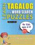 LEARN TAGALOG WITH WORD SEARCH PUZZLES FOR KIDS 6 - 8 - Discover How to Improve Foreign Language Skills with a  Fun Vocabulary Builder. Find 2000 Words to Practice at Home - 100 Large Print Puzzle Games - Teaching Material Study Activity Workbook