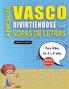 APRENDER VASCO DIVIRTIÉNDOSE CON SOPAS DE LETRAS - Para Niños de 6 a 8 años - Descubre Cómo Mejorar tu Vocabulario con 2000 Palabras Escondidas y Practica en Casa - 100 Cuadrículas de Juego - Material de Aprendizaje y Folleto de Actividades