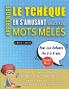 APPRENDRE LE TCHÈQUE EN S'AMUSANT GRÂCE AUX MOTS MÊLÉS - POUR LES ENFANTS DE 6 À 8 ANS - Découvrez Comment Améliorer Son Vocabulaire Avec 2000 Mots Cachés Et S'entraîner À La Maison - 100 Grilles De Jeux - Matériel Pédagogique Et Cahier D'activités
