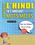APPRENDRE L'HINDI EN S'AMUSANT GRÂCE AUX MOTS MÊLÉS - POUR LES ENFANTS DE 6 À 8 ANS - Découvrez Comment Améliorer Son Vocabulaire Avec 2000 Mots Cachés Et S'entraîner À La Maison - 100 Grilles De Jeux - Matériel Pédagogique Et Cahier D'activités