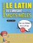 APPRENDRE LE LATIN EN S'AMUSANT GRÂCE AUX MOTS MÊLÉS - POUR LES ENFANTS DE 6 À 8 ANS - Découvrez Comment Améliorer Son Vocabulaire Avec 2000 Mots Cachés Et S'entraîner À La Maison - 100 Grilles De Jeux - Matériel Pédagogique Et Cahier D'activités